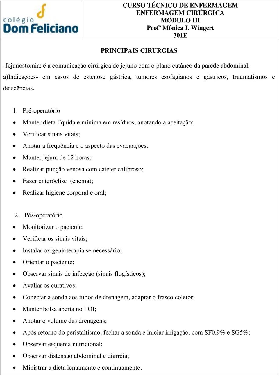 a)indicações- em casos de estenose gástrica, tumores esofagianos e gástricos, traumatismos e deiscências.