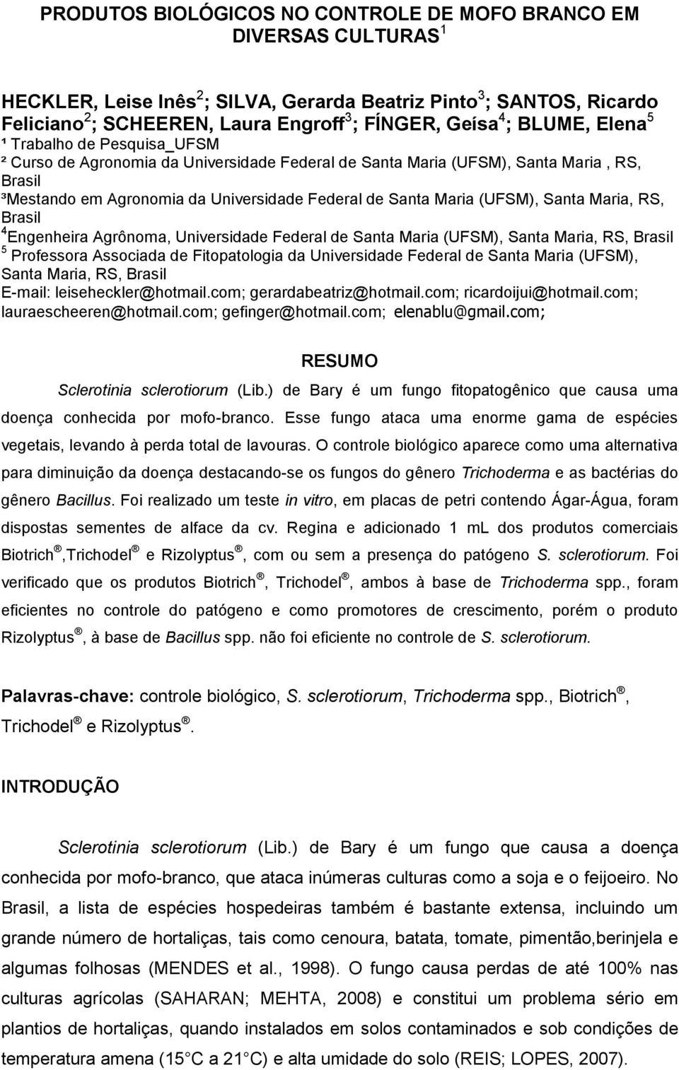 Maria (UFSM), Santa Maria, RS, Brasil 4 Engenheira Agrônoma, Universidade Federal de Santa Maria (UFSM), Santa Maria, RS, Brasil 5 Professora Associada de Fitopatologia da Universidade Federal de