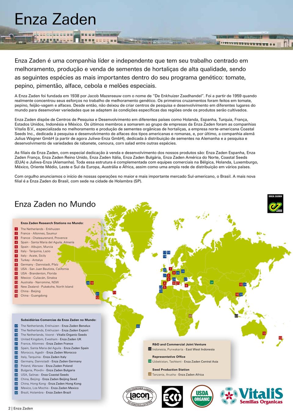 A Enza Zaden foi fundada em 1938 por Jacob Mazereeuw com o nome de De Enkhuizer Zaadhandel. Foi a partir de 1959 quando realmente concentrou seus esforços no trabalho de melhoramento genético.