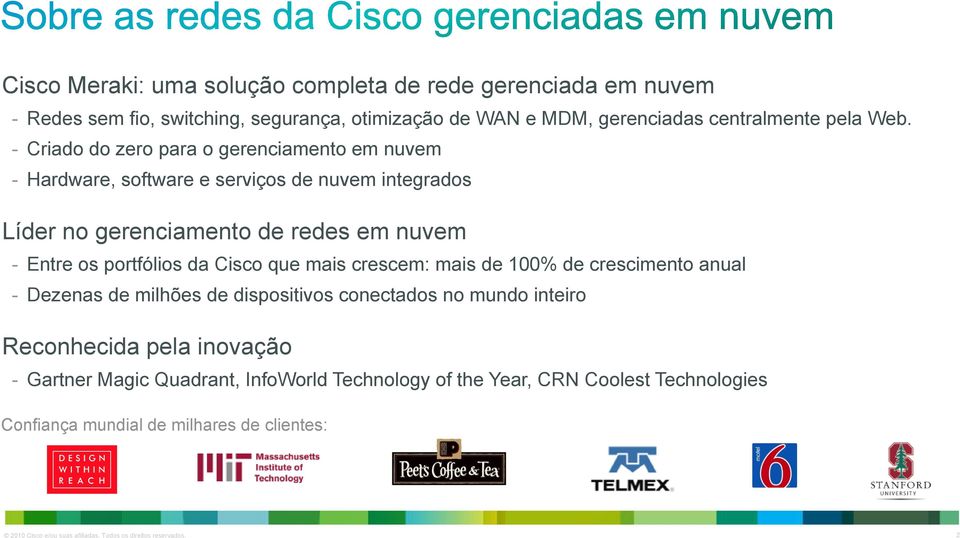 Cisco que mais crescem: mais de 100% de crescimento anual - Dezenas de milhões de dispositivos conectados no mundo inteiro Reconhecida pela inovação - Gartner Magic