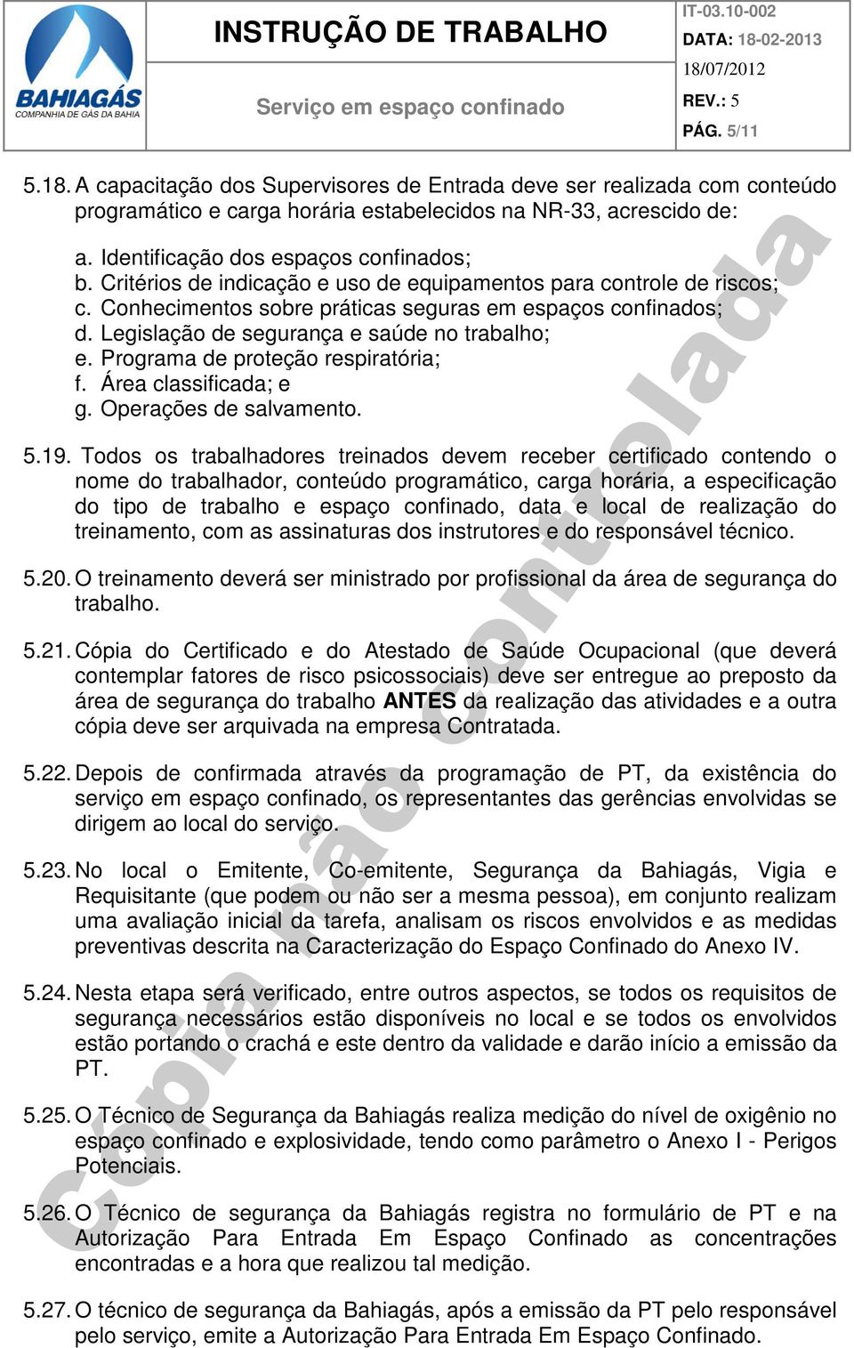 Programa de proteção respiratória; f. Área classificada; e g. Operações de salvamento. 5.19.