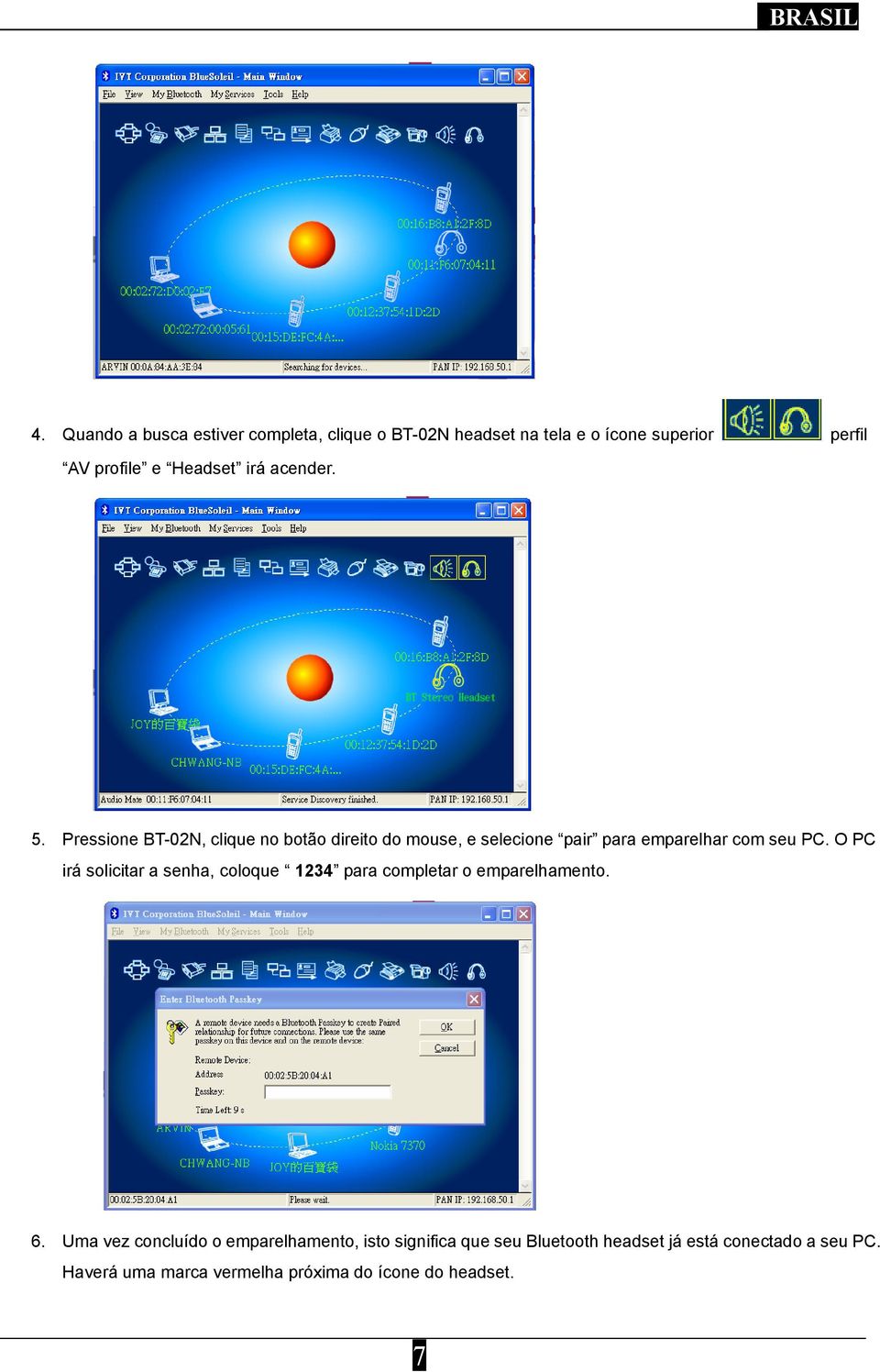 O PC irá solicitar a senha, coloque 1234 para completar o emparelhamento. 6.