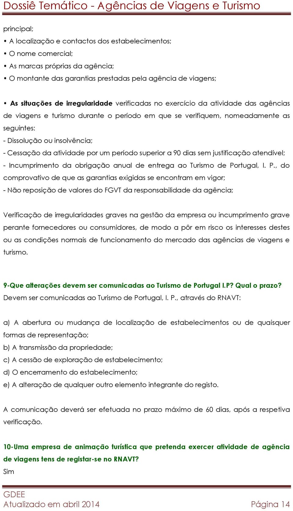 período superior a 90 dias sem justificação atendível; - Incumprimento da obrigação anual de entrega ao Turismo de Po