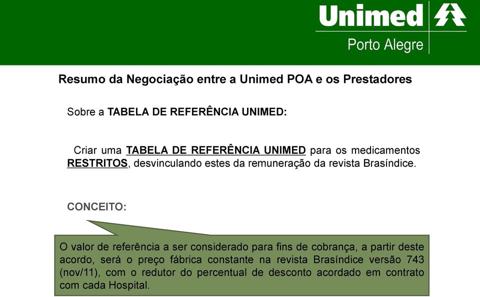 CONCEITO: O valor de referência a ser considerado para fins de cobrança, a partir deste acordo, será o preço fábrica