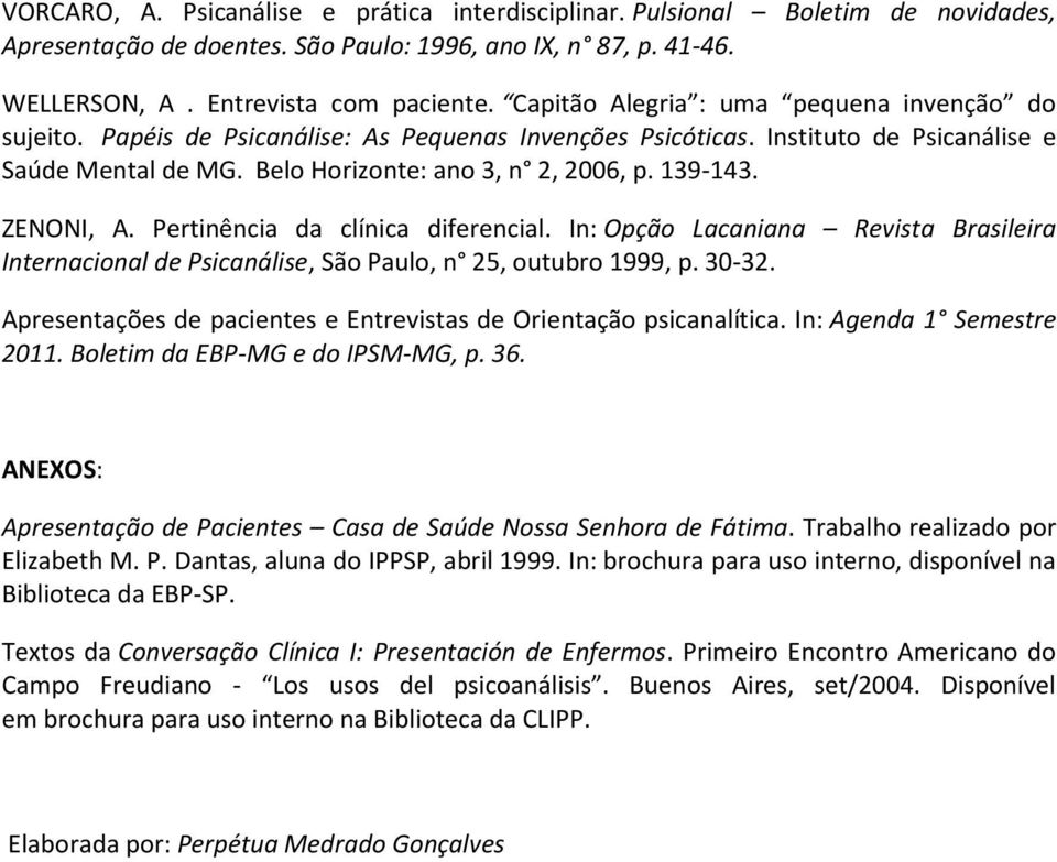 ZENONI, A. Pertinência da clínica diferencial. In: Opção Lacaniana Revista Brasileira Internacional de Psicanálise, São Paulo, n 25, outubro 1999, p. 30-32.