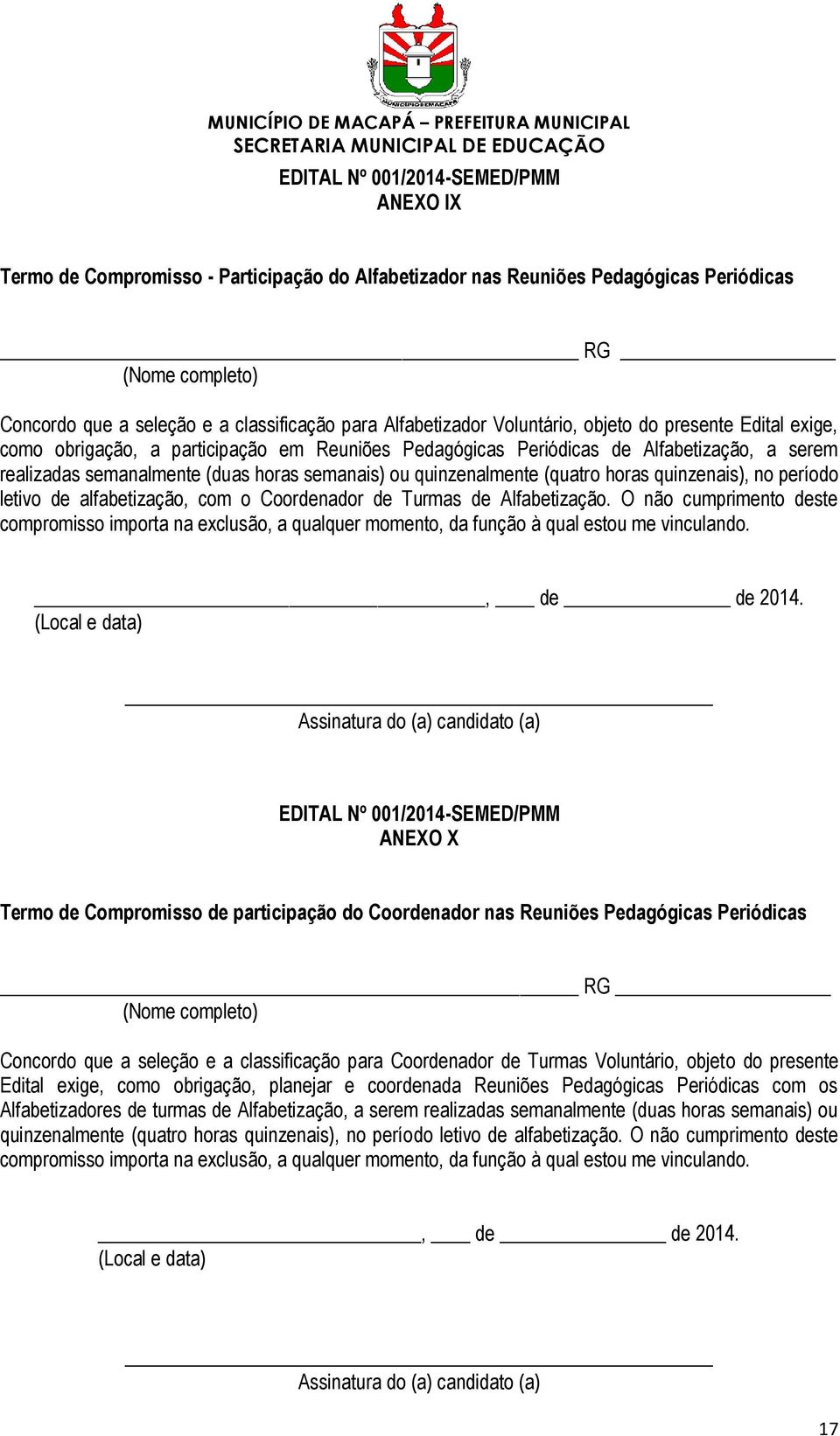 quinzenais), no período letivo de alfabetização, com o Coordenador de Turmas de Alfabetização.