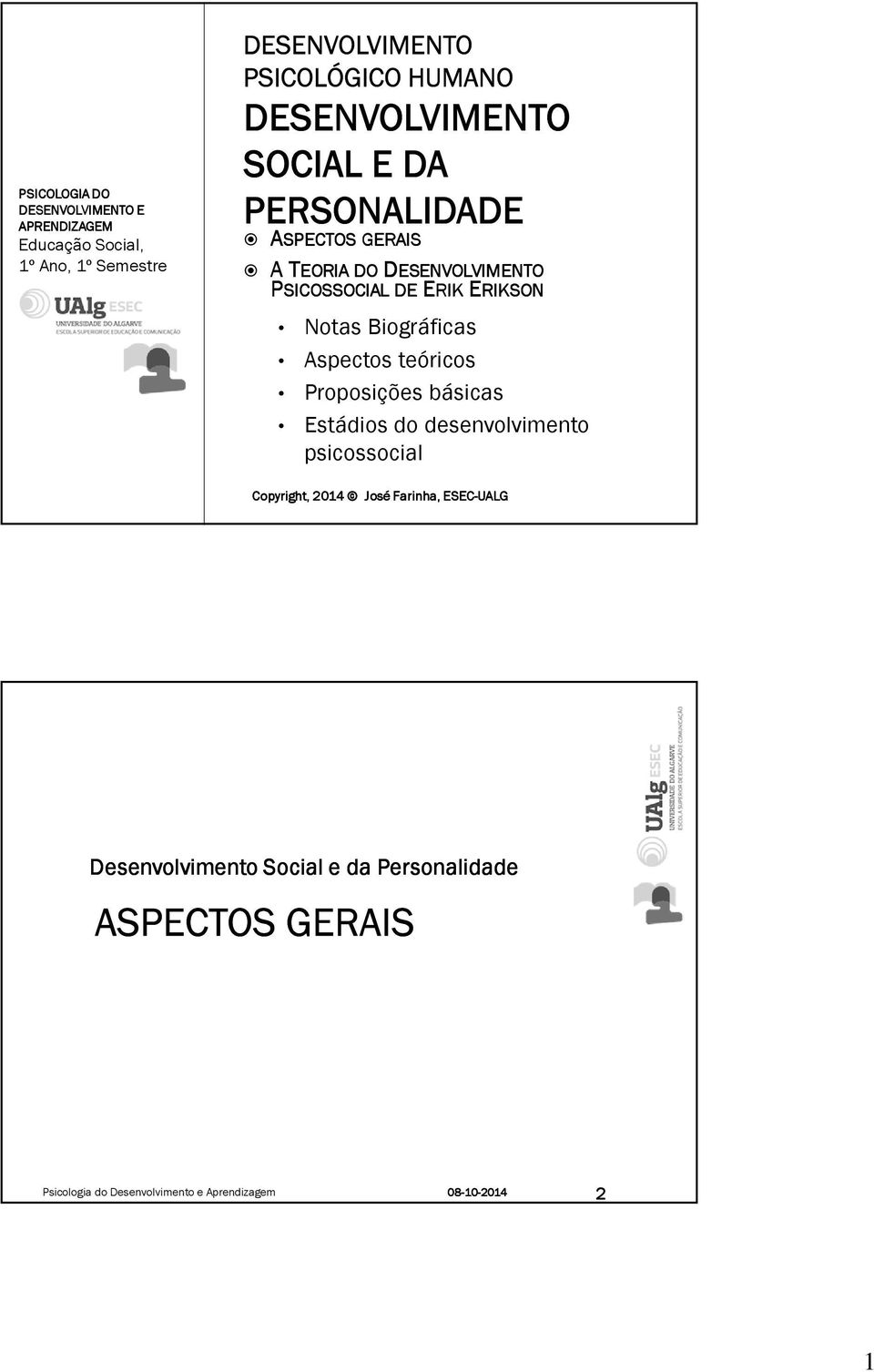 Proposições básicas Estádios do desenvolvimento psicossocial Copyright, 2014 José Farinha,