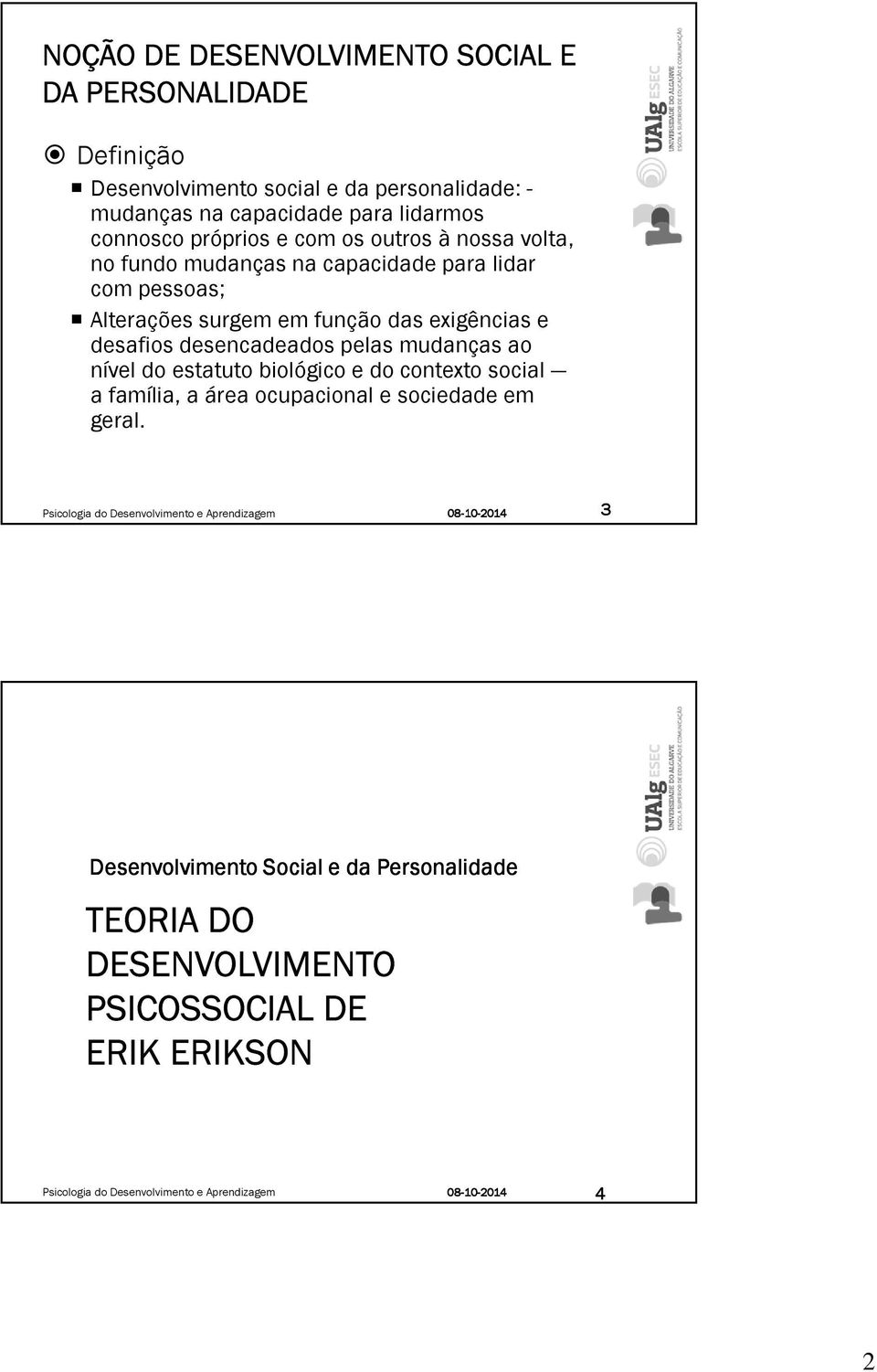 e desafios desencadeados pelas mudanças ao nível do estatuto biológico e do contexto social a família, a área