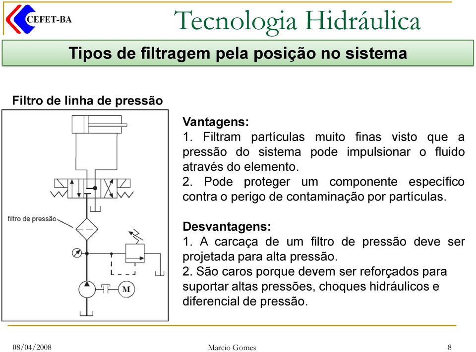 Pode proteger um componente específico contra o perigo de contaminação por partículas. Desvantagens: 1.