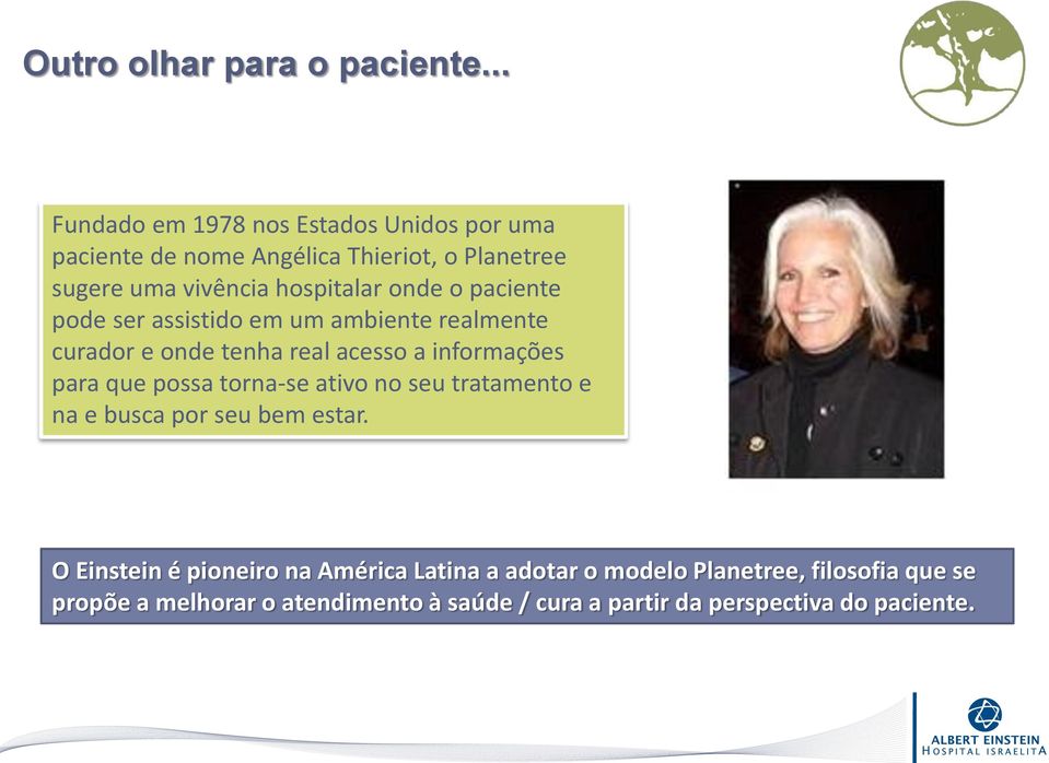 onde o paciente pode ser assistido em um ambiente realmente curador e onde tenha real acesso a informações para que possa