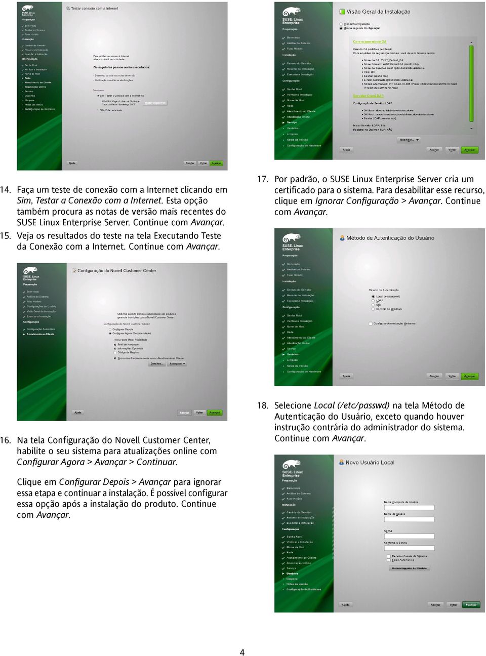 Continue com Avançar. 15. Veja os resultados do teste na tela Executando Teste da Conexão com a Internet. Continue com Avançar. 18.