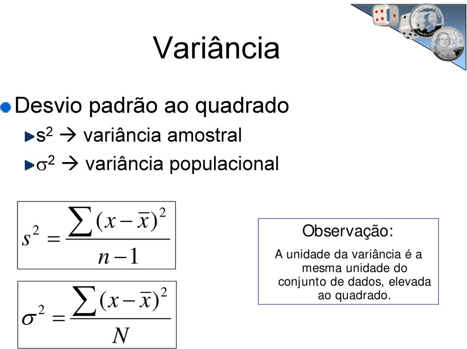 ( x x) σ 2 = N 2 2 Observação: A unidade da variância