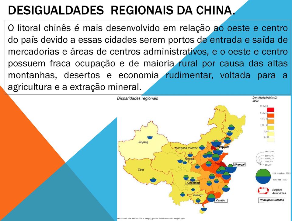 serem portos de entrada e saída de mercadorias e áreas de centros administrativos, e o oeste e