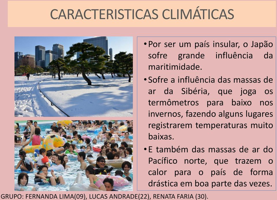 alguns lugares registrarem temperaturas muito baixas.