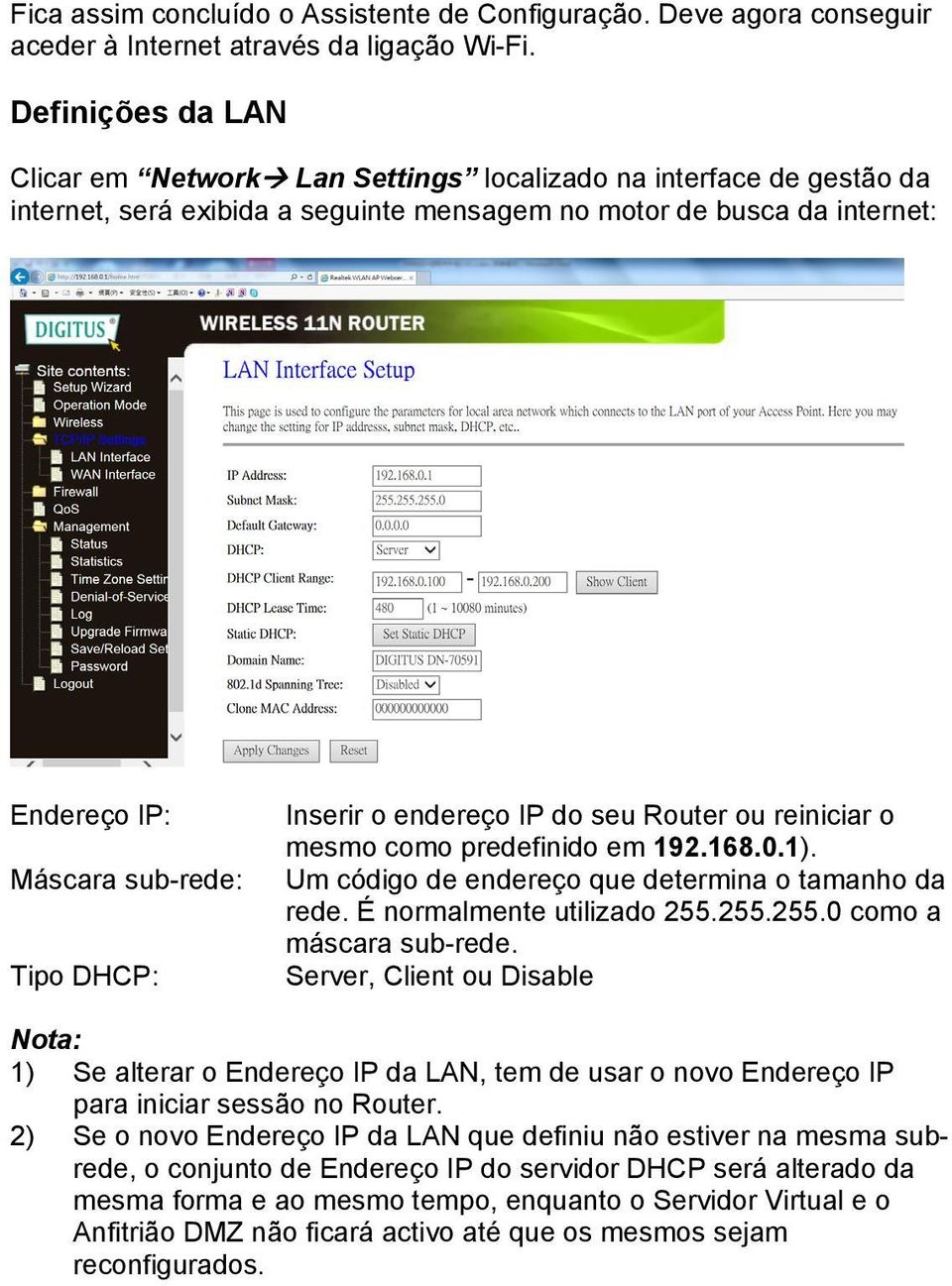 DHCP: Inserir o endereço IP do seu Router ou reiniciar o mesmo como predefinido em 192.168.0.1). Um código de endereço que determina o tamanho da rede. É normalmente utilizado 255.