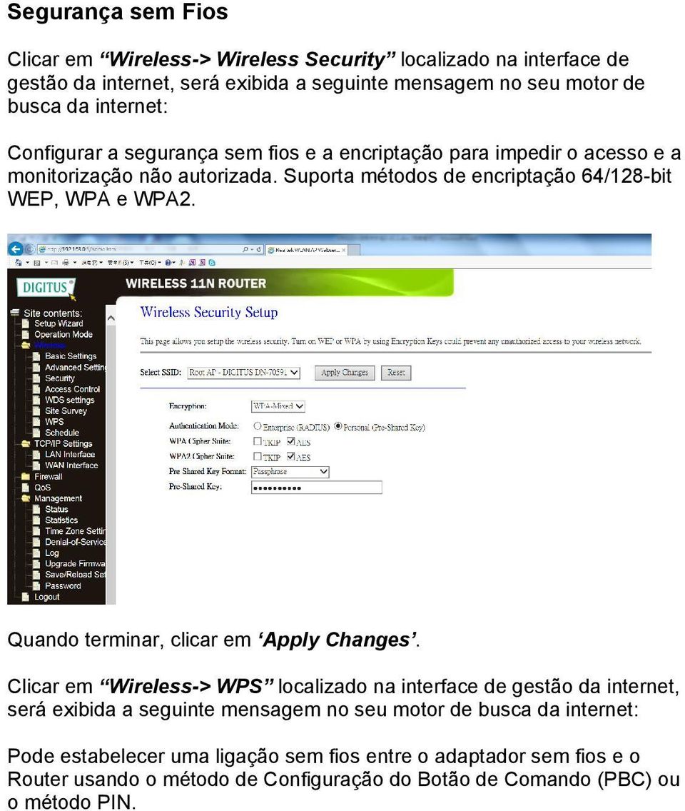 Suporta métodos de encriptação 64/128-bit WEP, WPA e WPA2. Quando terminar, clicar em Apply Changes.