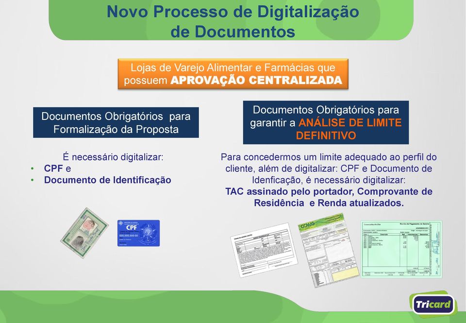 Documento de Identificação Para concedermos um limite adequado ao perfil do cliente, além de digitalizar: CPF e