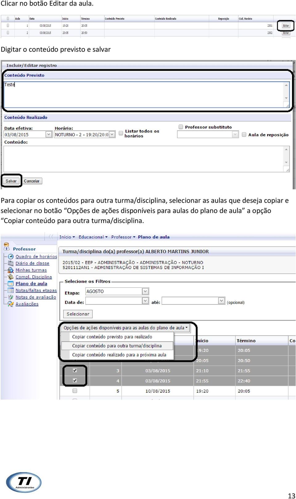 turma/disciplina, selecionar as aulas que deseja copiar e selecionar no