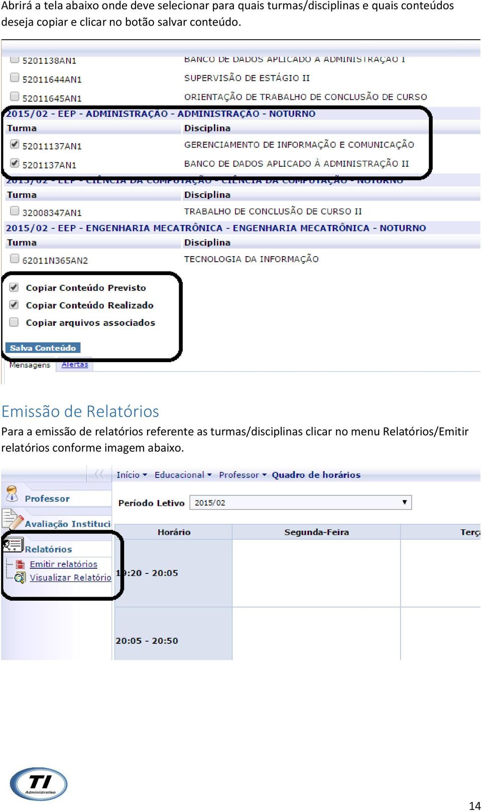 Emissão de Relatórios Para a emissão de relatórios referente as