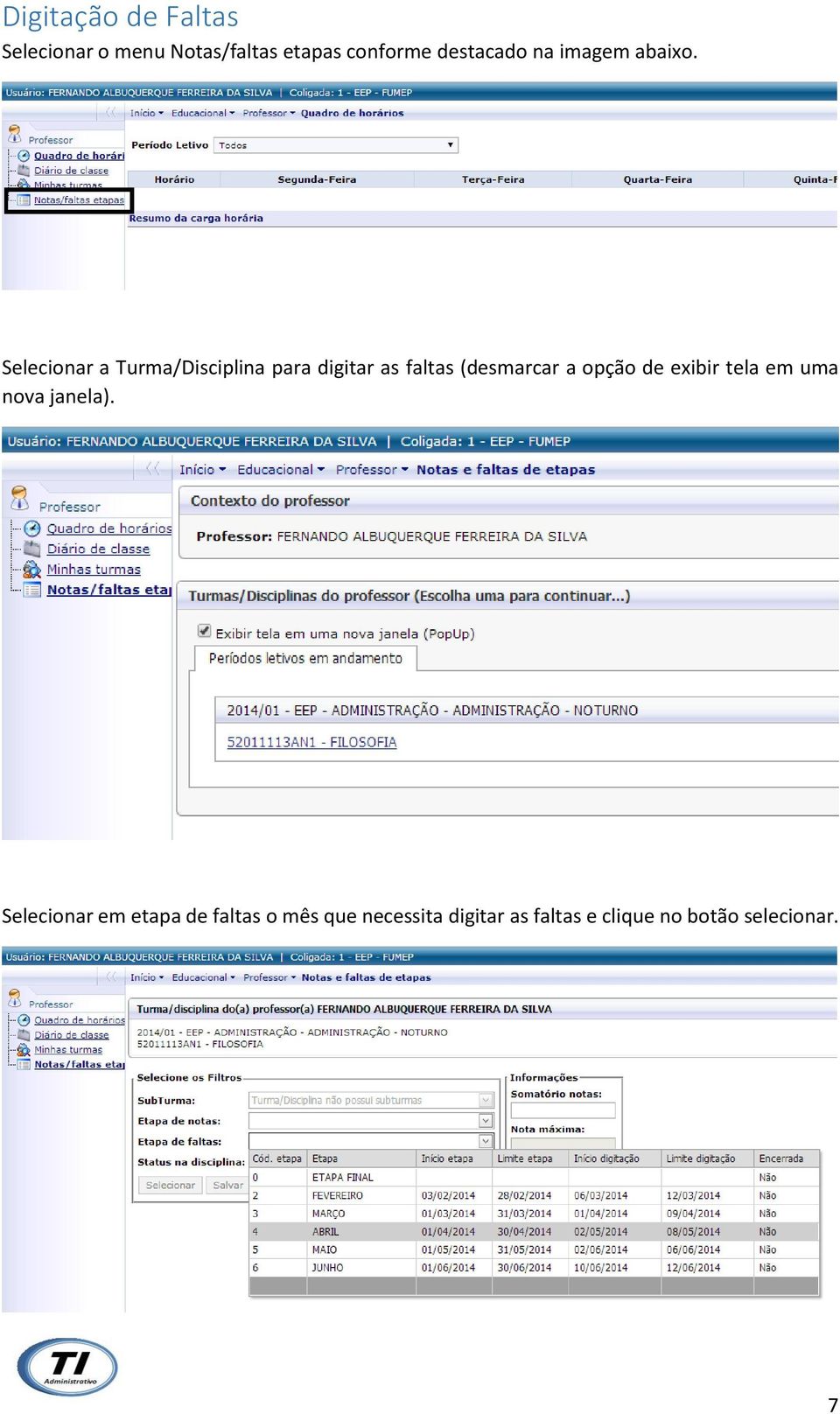 Selecionar a Turma/Disciplina para digitar as faltas (desmarcar a opção de