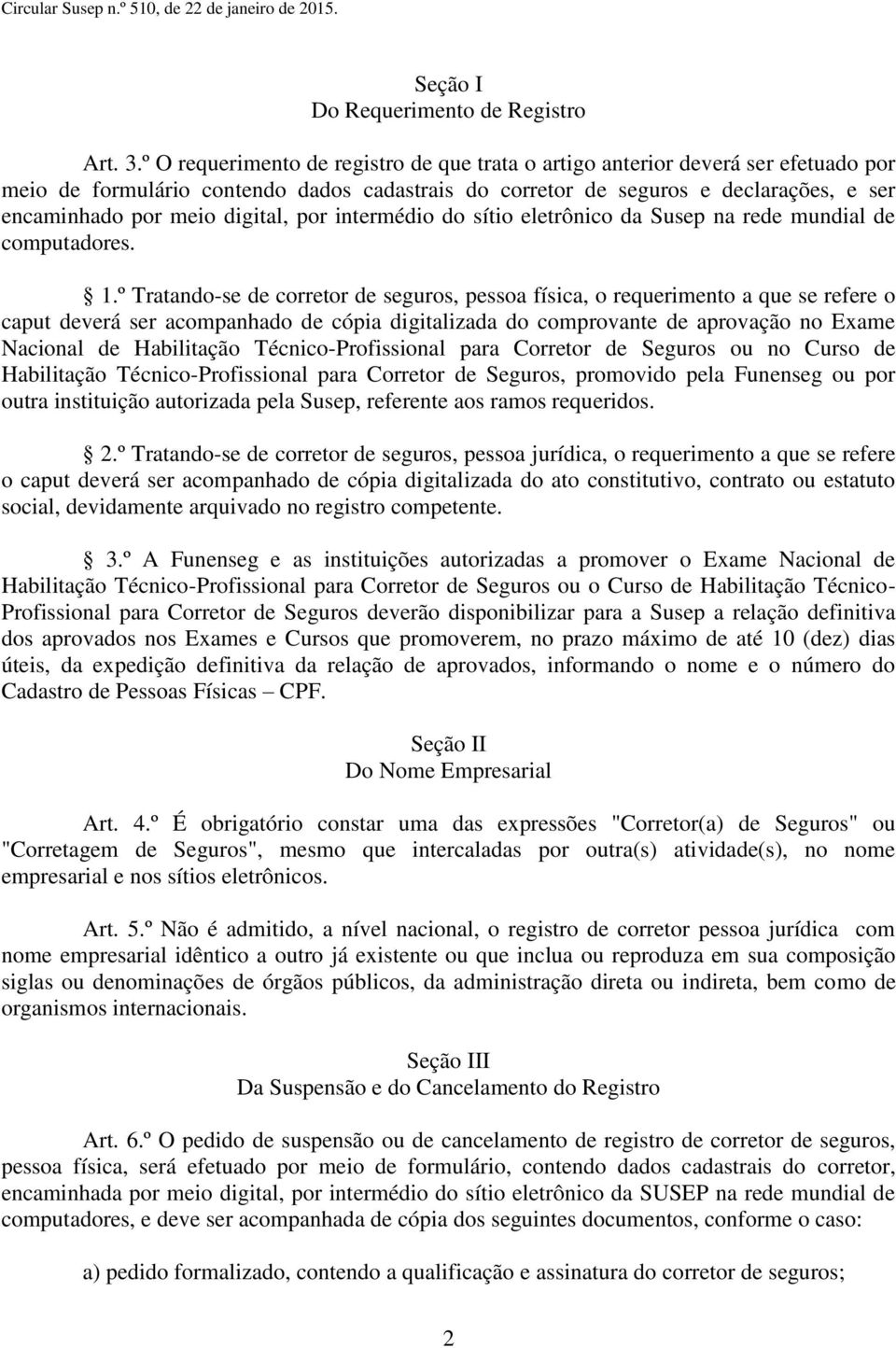 digital, por intermédio do sítio eletrônico da Susep na rede mundial de computadores. 1.