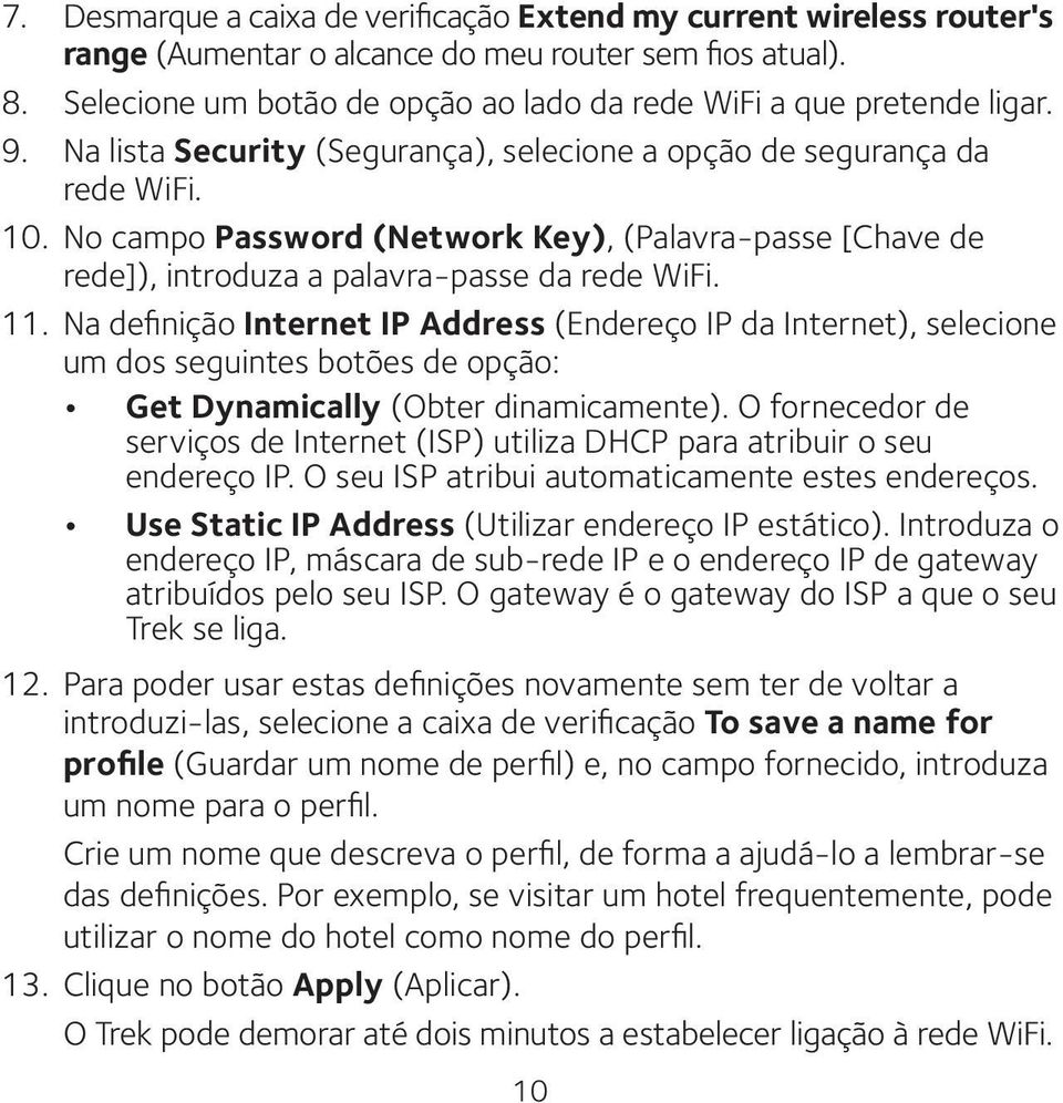 No campo Password (Network Key), (Palavra-passe [Chave de rede]), introduza a palavra-passe da rede WiFi. 11.