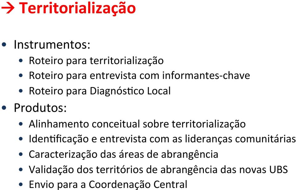 territorialização IdenJficação e entrevista com as lideranças comunitárias Caracterização das