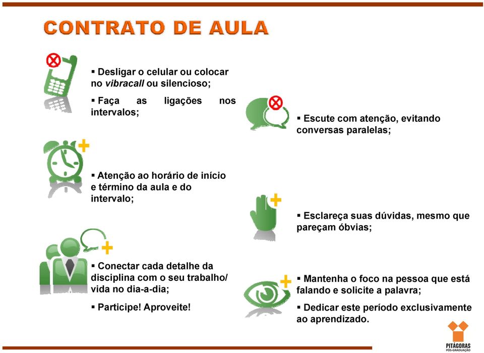 mesmo que pareçam óbvias; Conectar cada detalhe da disciplina com o seu trabalho/ vida no dia-a-dia; Participe!