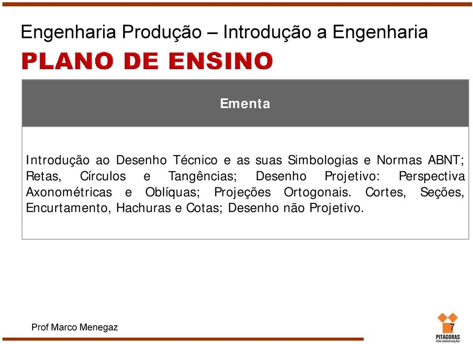 Desenho Projetivo: Perspectiva Axonométricas e Oblíquas; Projeções Ortogonais.