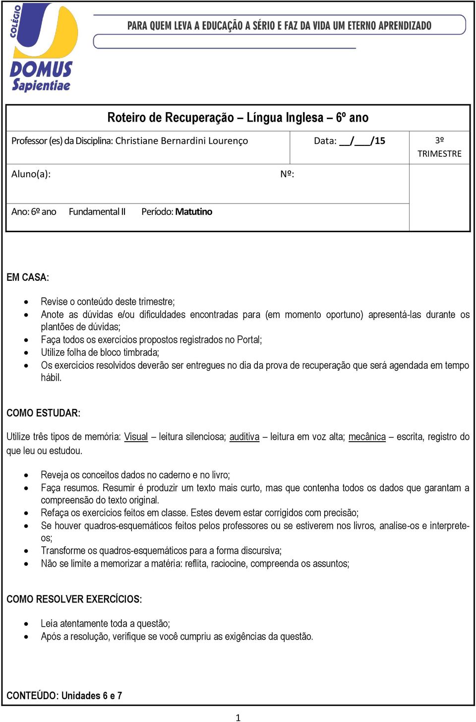 Utilize folha de bloco timbrada; Os exercícios resolvidos deverão ser entregues dia da prova de recuperação que será agendada em tempo hábil.