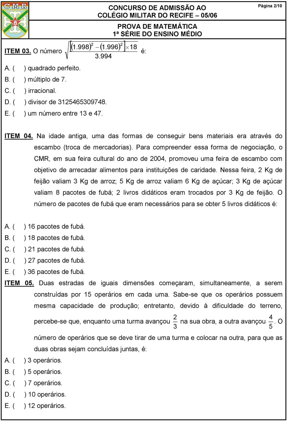 Para compreender essa forma de negociação, o CMR, em sua feira cultural do ano de 004, promoveu uma feira de escambo com objetivo de arrecadar alimentos para instituições de caridade.