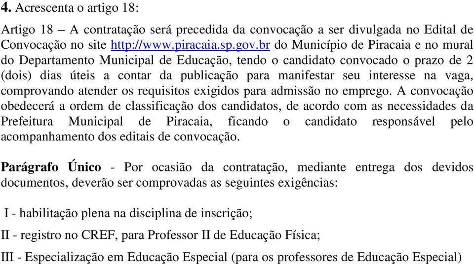 comprovando atender os requisitos exigidos para admissão no emprego.