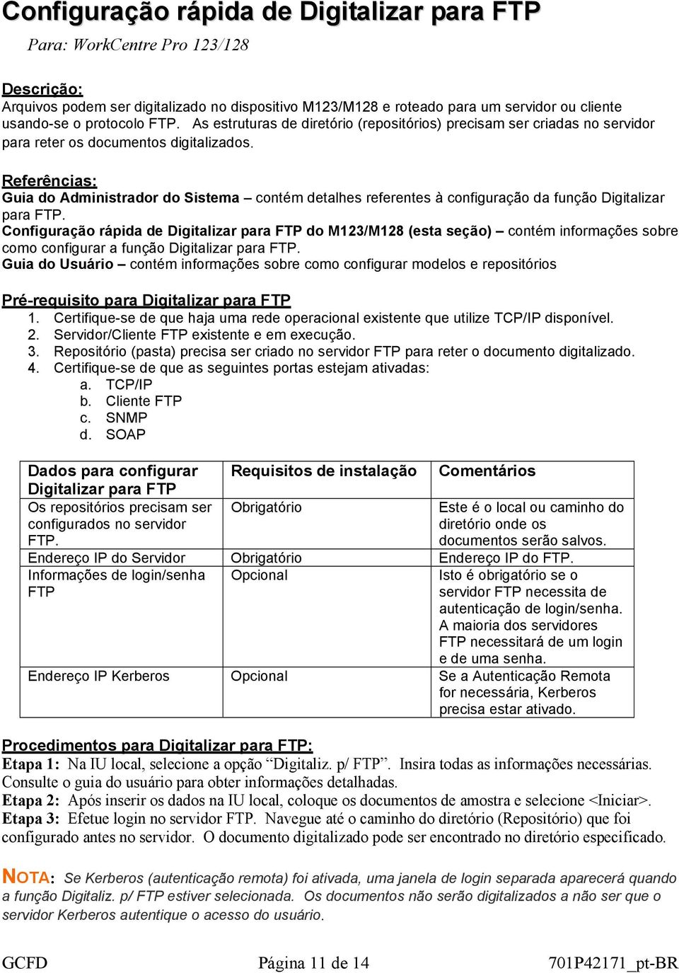 Referências: Guia do Administrador do Sistema contém detalhes referentes à configuração da função Digitalizar para FTP.