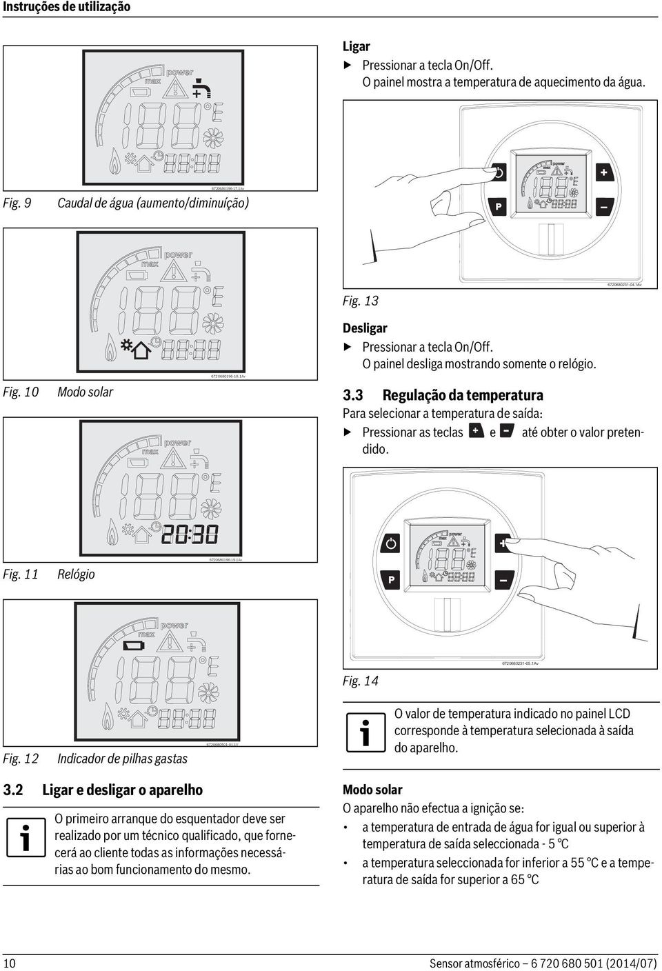 3 Regulação da temperatura Para selecionar a temperatura de saída: Pressionar as teclas e até obter o valor pretendido. Fig. 11 Relógio Fig. 14 6720680231-05.1Av Fig.