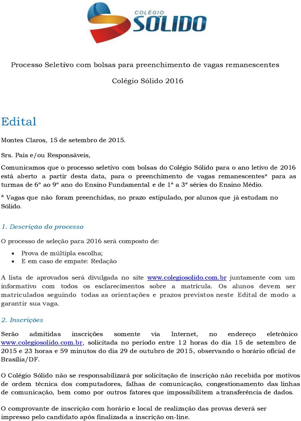 as turmas de 6º ao 9º ano do Ensino Fundamental e de 1ª