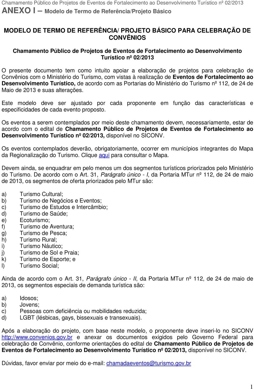 as Portarias do Ministério do Turismo nº 112, de 24 de Maio de 2013 e suas alterações.