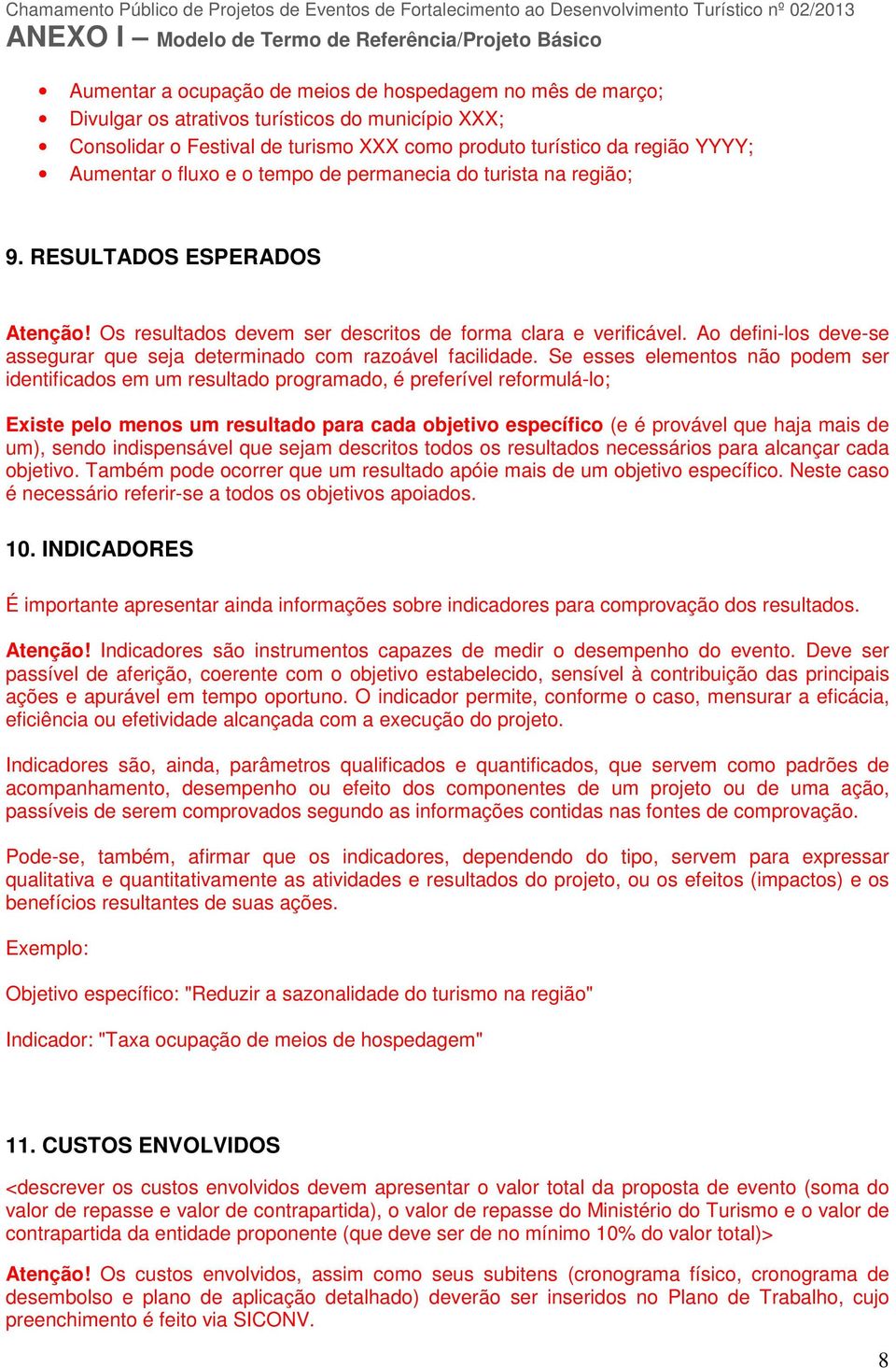 Ao defini-los deve-se assegurar que seja determinado com razoável facilidade.