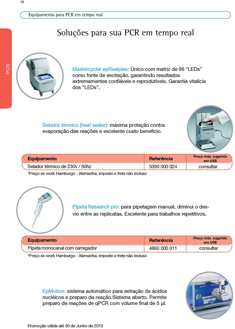 Equipamento Referência Selador térmico de 230v / 50hz 5390 000 024 consultar *Preço ex-work Hamburgo - Alemanha, imposto e frete não incluso Pipeta Research pro: para pipetagem manual, diminui o