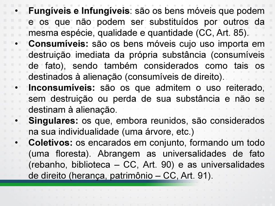 direito). Inconsumíveis: são os que admitem o uso reiterado, sem destruição ou perda de sua substância e não se destinam à alienação.