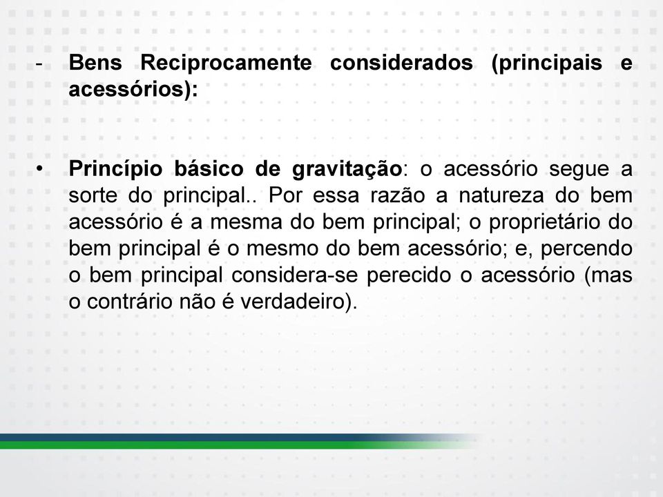 . Por essa razão a natureza do bem acessório é a mesma do bem principal; o proprietário do