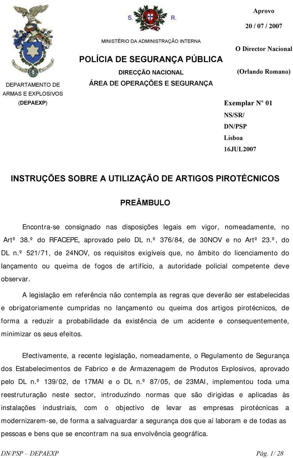 nomeadamente, no Artº 38.º do RFACEPE, aprovado pelo DL n.º 376/84, de 30NOV e no Artº 23.º, do DL n.