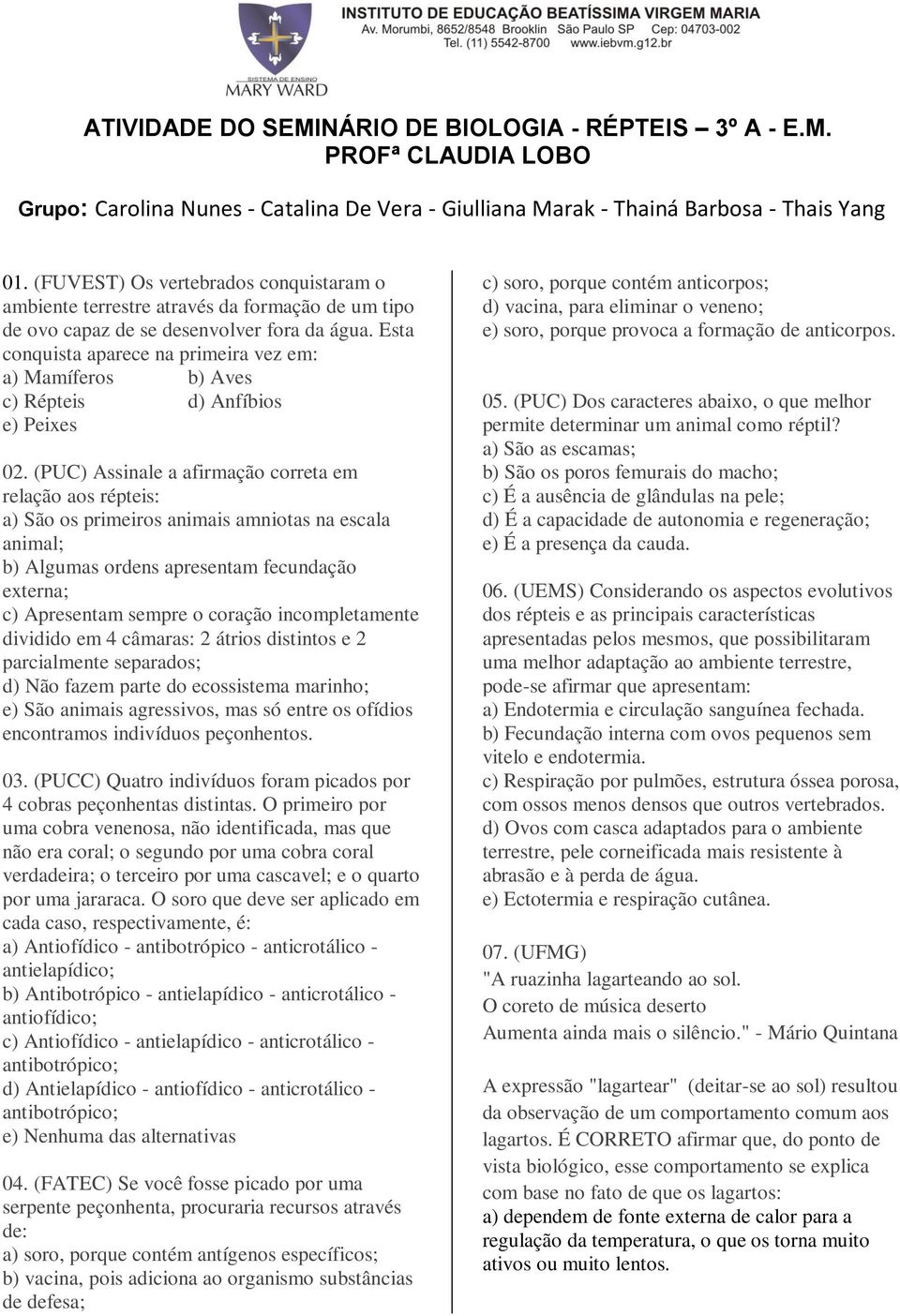 Esta conquista aparece na primeira vez em: a) Mamíferos b) Aves c) Répteis d) Anfíbios e) Peixes 02.