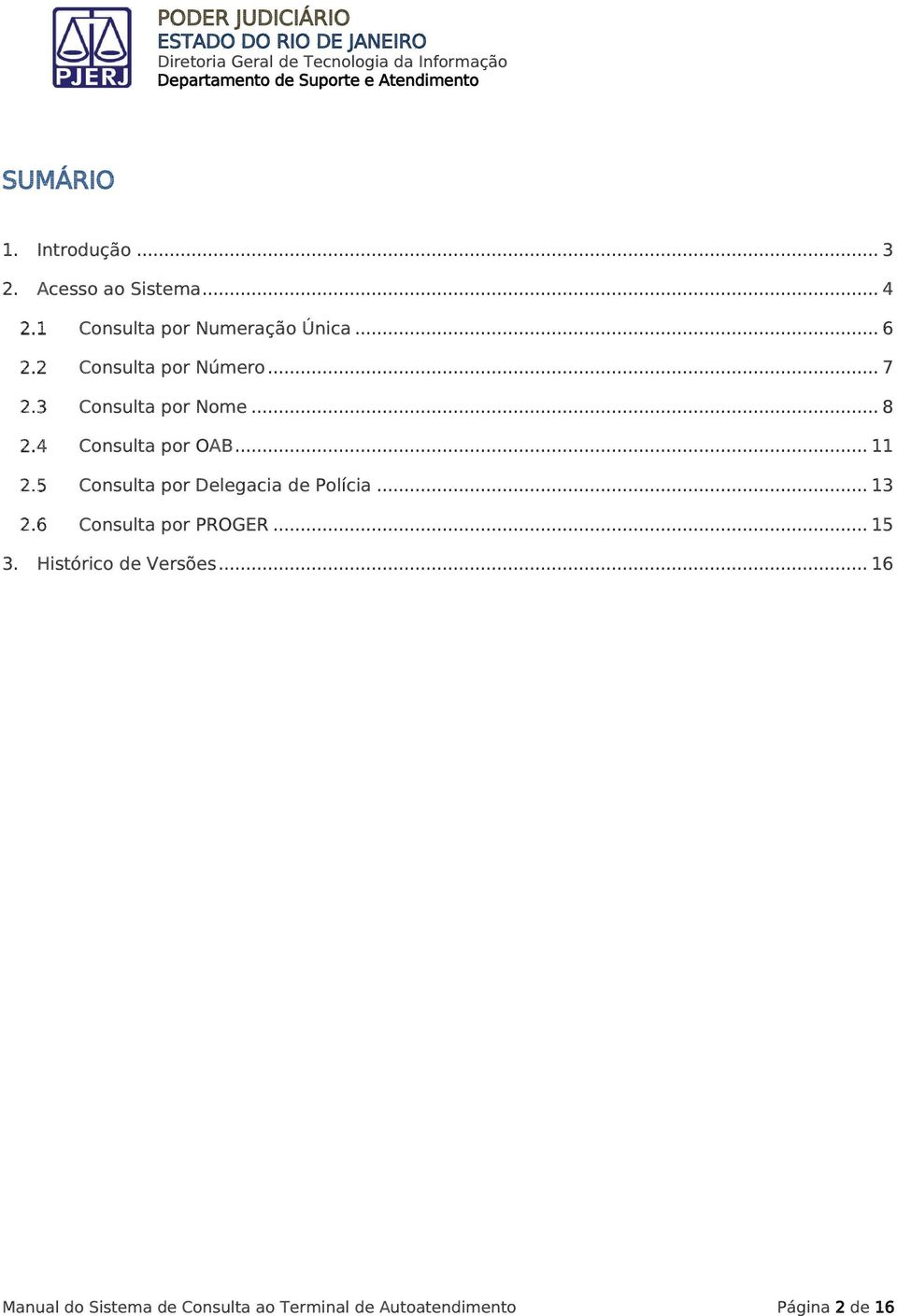 .. 11 Consulta por Delegacia de Polícia... 13 Consulta por PROGER... 15 3.