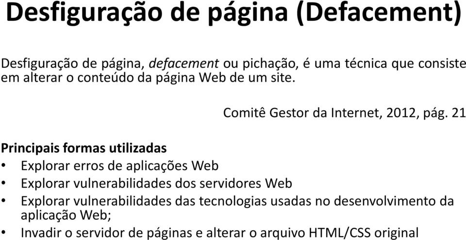 21 Principais formas utilizadas Explorar erros de aplicações Web Explorar vulnerabilidades dos servidores Web