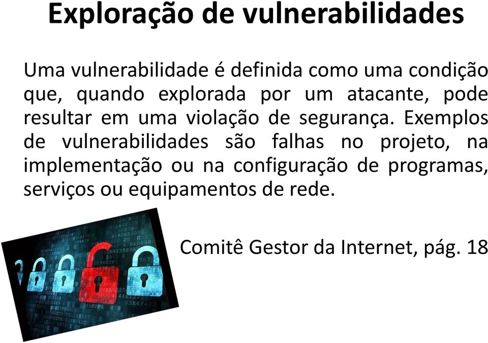 Exemplos de vulnerabilidades são falhas no projeto, na implementação ou na