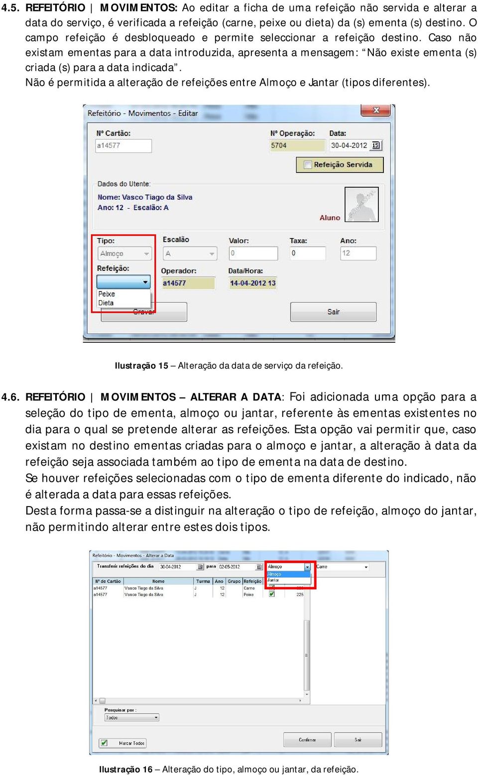 Não é permitida a alteração de refeições entre Almoço e Jantar (tipos diferentes). Ilustração 15 Alteração da data de serviço da refeição. 4.6.