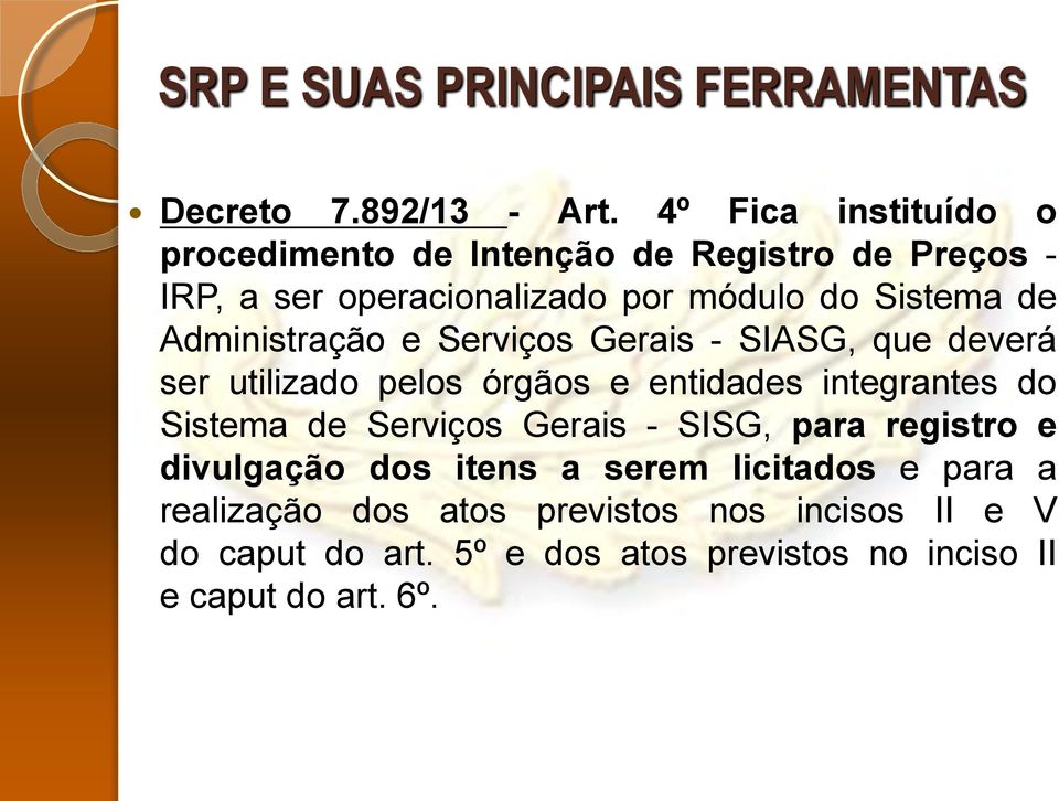 Administração e Serviços Gerais - SIASG, que deverá ser utilizado pelos órgãos e entidades integrantes do Sistema de Serviços