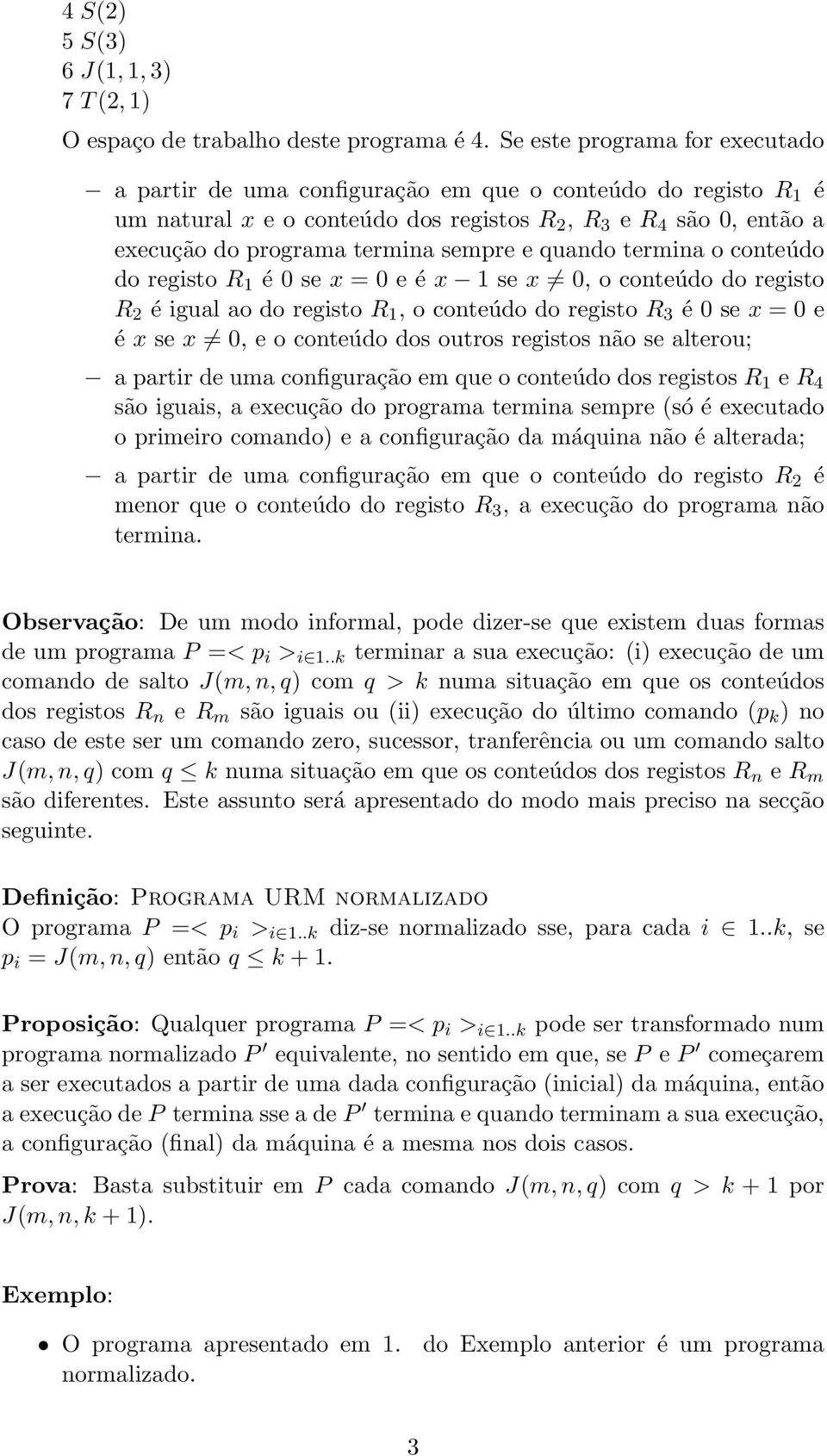 e quando termina o conteúdo do registo R 1 é 0 se x = 0 e é x 1 se x 0, o conteúdo do registo R 2 é igual ao do registo R 1, o conteúdo do registo R 3 é 0 se x = 0 e é x se x 0, e o conteúdo dos