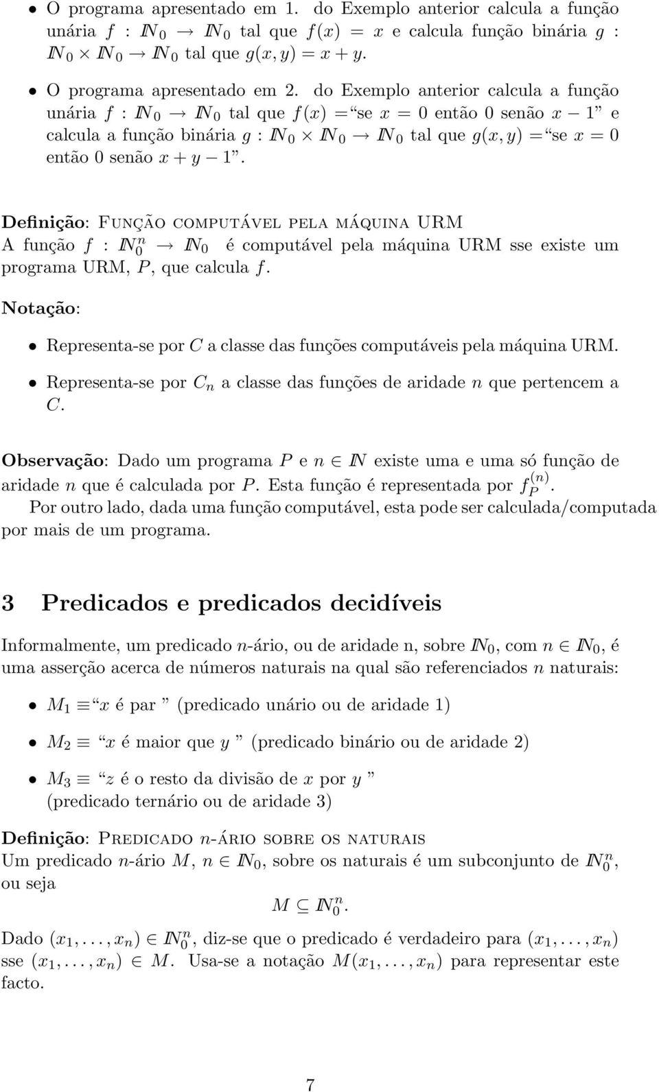 do Exemplo anterior calcula a função unária f : IN 0 IN 0 tal que f(x) = se x = 0 então 0 senão x 1 e calcula a função binária g : IN 0 IN 0 IN 0 tal que g(x, y) = se x = 0 então 0 senão x + y 1.