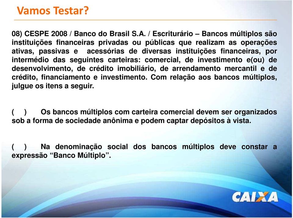 financeiras, por intermédio das seguintes carteiras: comercial, de investimento e(ou) de desenvolvimento, de crédito imobiliário, de arrendamento mercantil e de crédito,